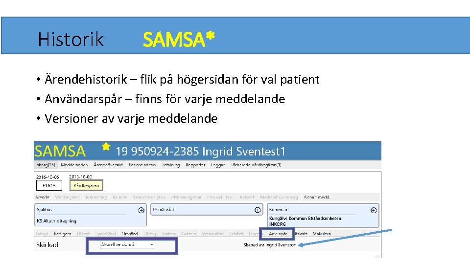 Historik SAMSA* • Ärendehistorik – flik på högersidan för val patient • Användarspår –