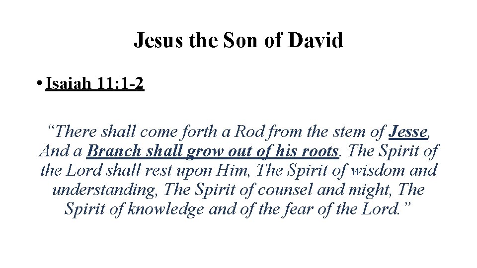 Jesus the Son of David • Isaiah 11: 1 -2 “There shall come forth