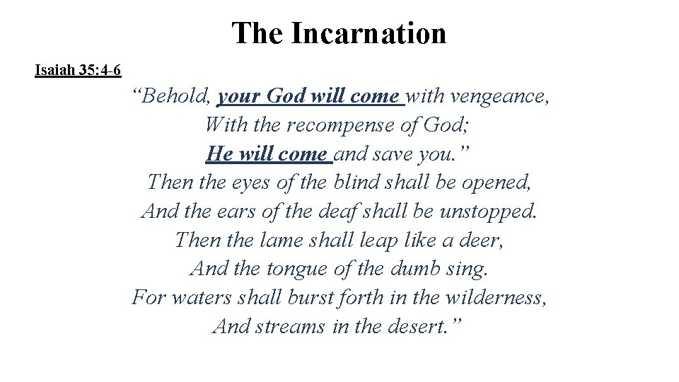 The Incarnation Isaiah 35: 4 -6 “Behold, your God will come with vengeance, With
