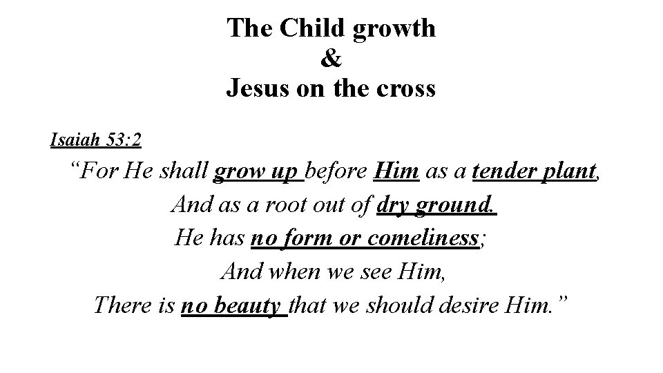 The Child growth & Jesus on the cross Isaiah 53: 2 “For He shall