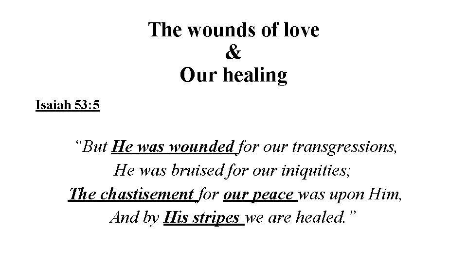 The wounds of love & Our healing Isaiah 53: 5 “But He was wounded