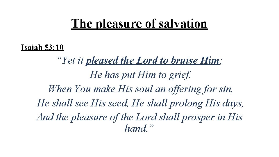 The pleasure of salvation Isaiah 53: 10 “Yet it pleased the Lord to bruise