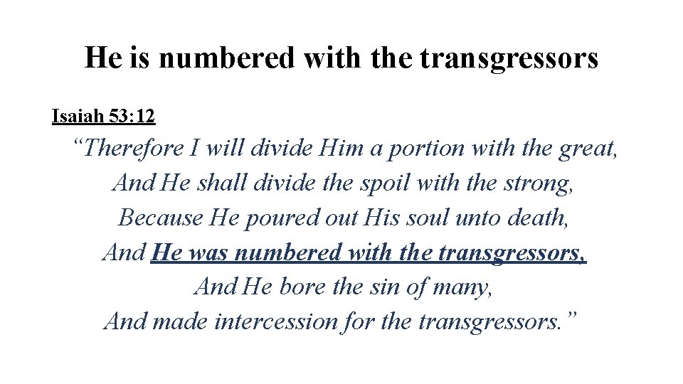 He is numbered with the transgressors Isaiah 53: 12 “Therefore I will divide Him