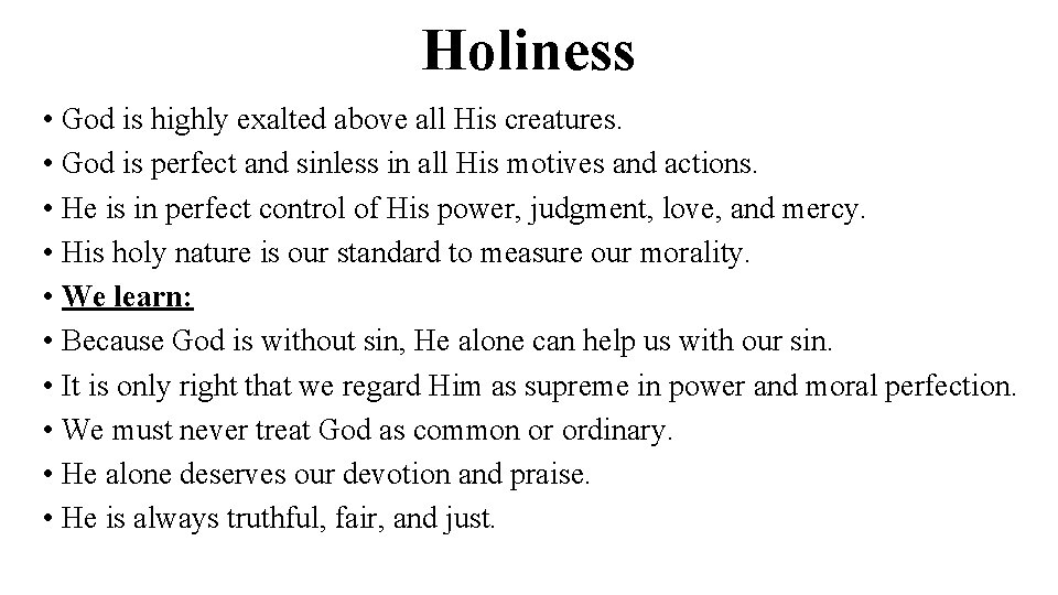 Holiness • God is highly exalted above all His creatures. • God is perfect