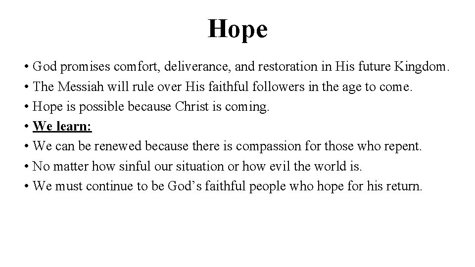 Hope • God promises comfort, deliverance, and restoration in His future Kingdom. • The