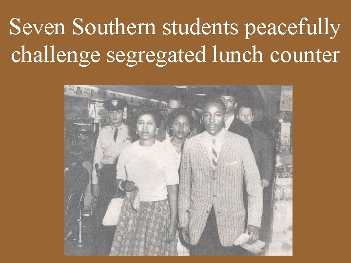 Seven Southern students peacefully challenge segregated lunch counter 