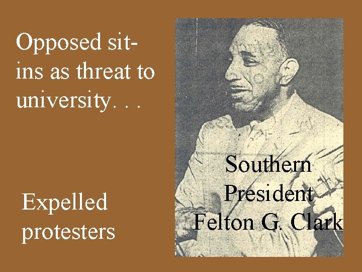 Opposed sitins as threat to university. . . Expelled protesters Southern President Felton G.