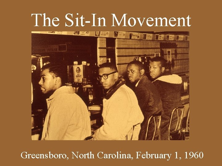 The Sit-In Movement Greensboro, North Carolina, February 1, 1960 