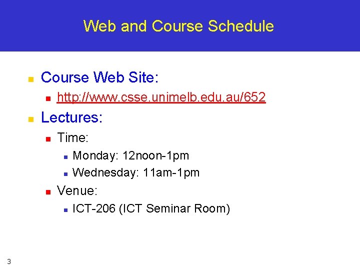 Web and Course Schedule n Course Web Site: n n http: //www. csse. unimelb.