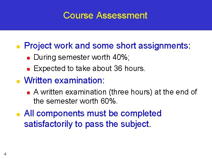 Course Assessment n Project work and some short assignments: n n n Written examination: