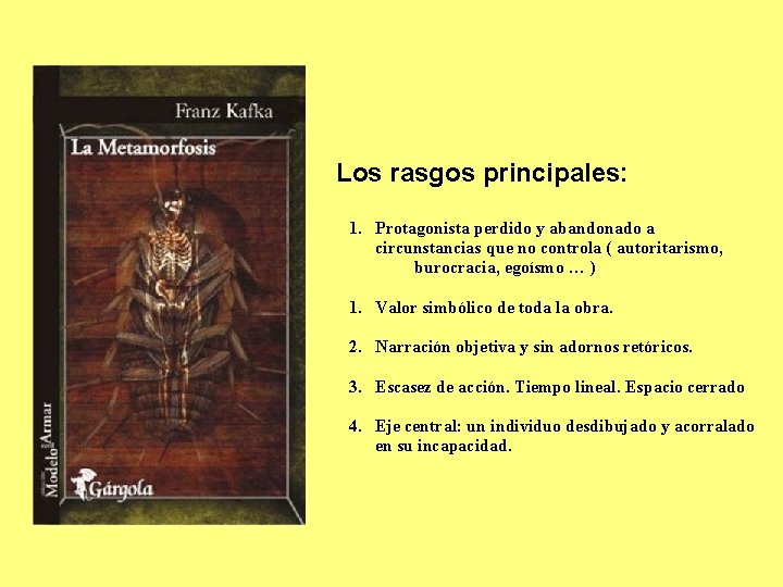 Los rasgos principales: 1. Protagonista perdido y abandonado a circunstancias que no controla (