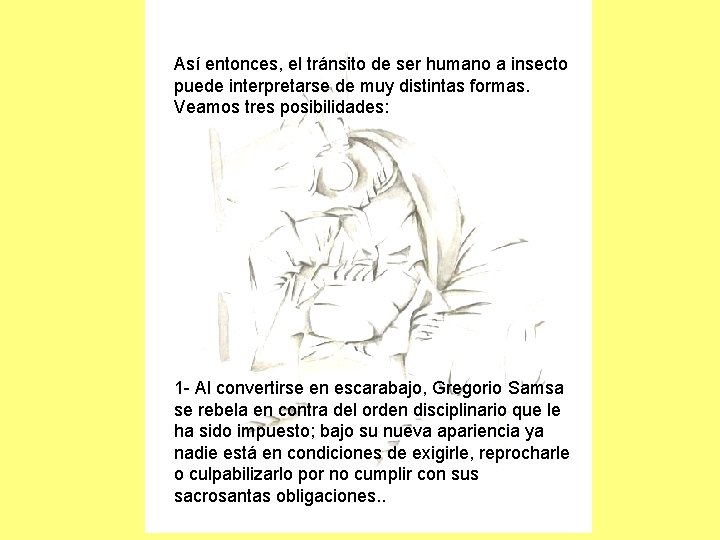 Así entonces, el tránsito de ser humano a insecto puede interpretarse de muy distintas