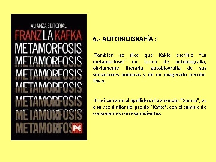 6. - AUTOBIOGRAFÍA : -También se dice que Kakfa escribió “La metamorfosis” en forma