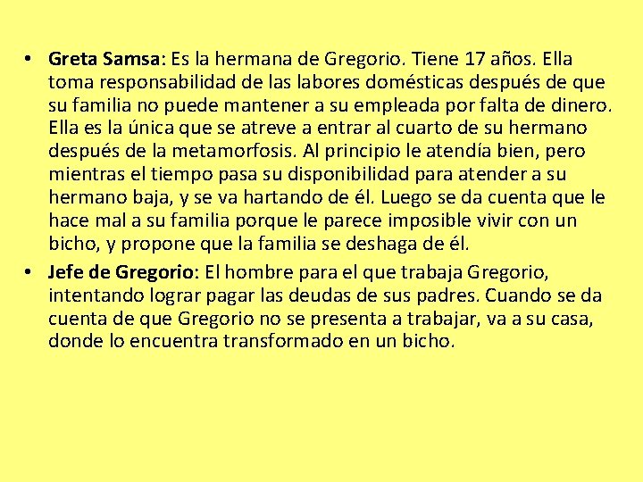  • Greta Samsa: Es la hermana de Gregorio. Tiene 17 años. Ella toma