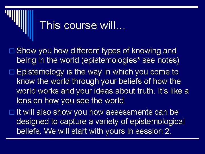 This course will… o Show you how different types of knowing and being in