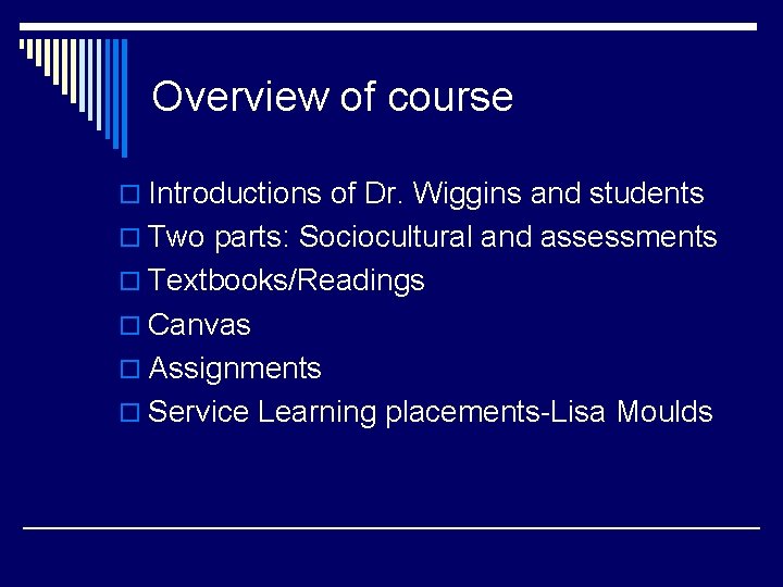 Overview of course o Introductions of Dr. Wiggins and students o Two parts: Sociocultural