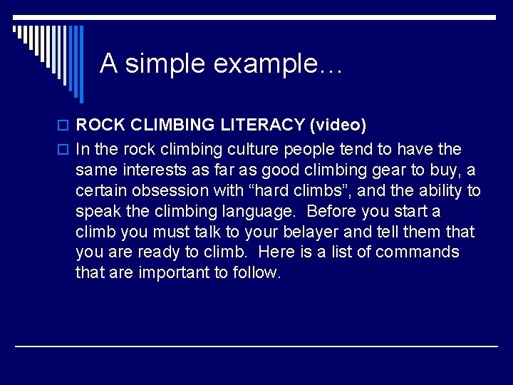 A simple example… o ROCK CLIMBING LITERACY (video) o In the rock climbing culture