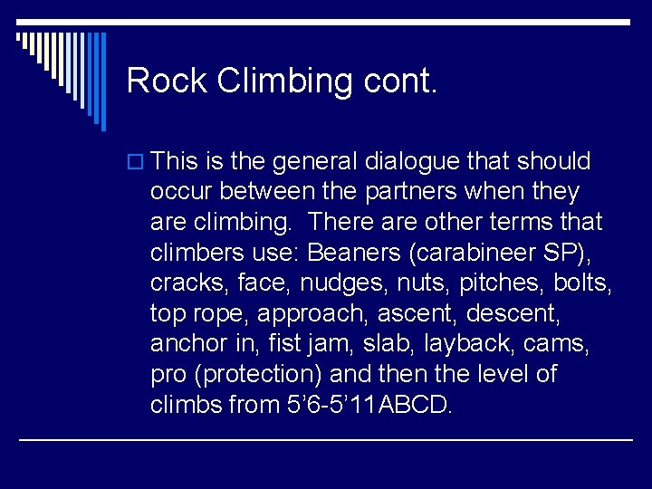 Rock Climbing cont. o This is the general dialogue that should occur between the