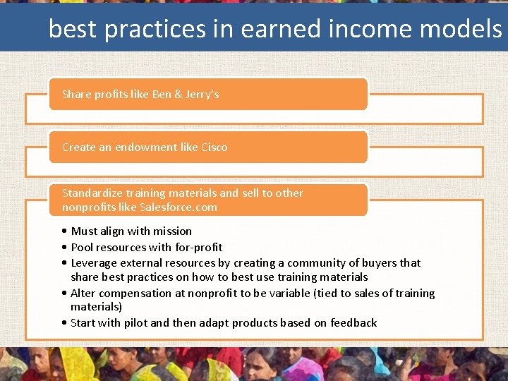 best practices in earned income models Share profits like Ben & Jerry’s Create an