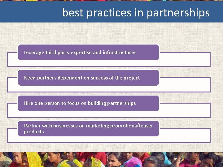 best practices in partnerships Leverage third party expertise and infrastructures Need partners dependent on