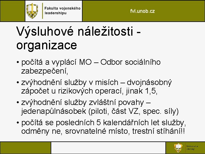 fvl. unob. cz Výsluhové náležitosti organizace • počítá a vyplácí MO – Odbor sociálního