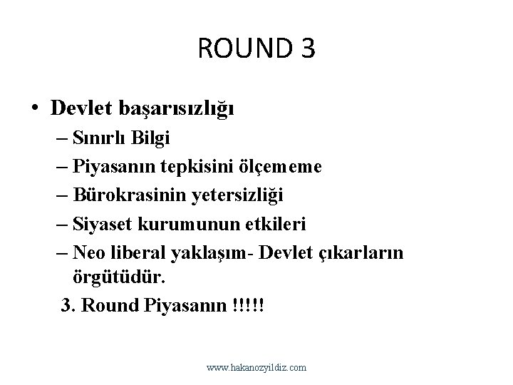 ROUND 3 • Devlet başarısızlığı – Sınırlı Bilgi – Piyasanın tepkisini ölçememe – Bürokrasinin