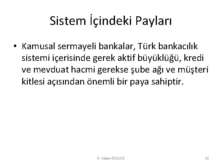 Sistem İçindeki Payları • Kamusal sermayeli bankalar, Türk bankacılık sistemi içerisinde gerek aktif büyüklüğü,
