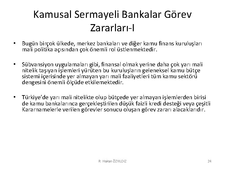 Kamusal Sermayeli Bankalar Görev Zararları-I • Bugün birçok ülkede, merkez bankaları ve diğer kamu