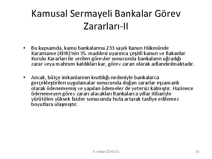 Kamusal Sermayeli Bankalar Görev Zararları-II • Bu kapsamda, kamu bankalarına 233 sayılı Kanun Hükmünde