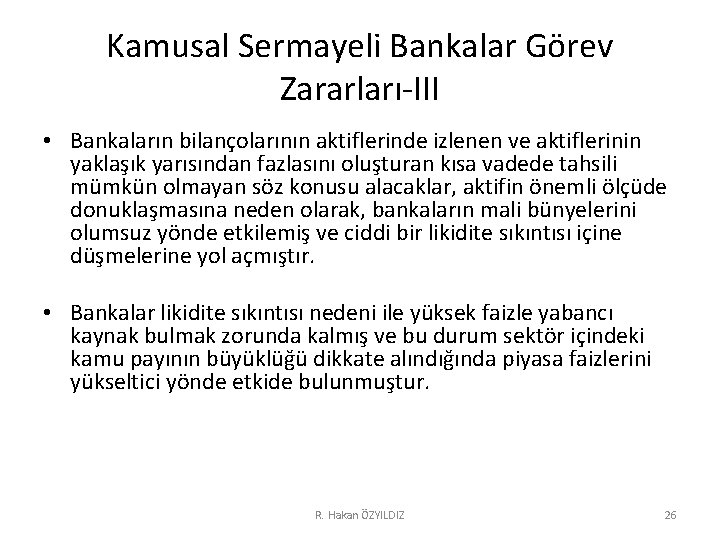 Kamusal Sermayeli Bankalar Görev Zararları-III • Bankaların bilançolarının aktiflerinde izlenen ve aktiflerinin yaklaşık yarısından