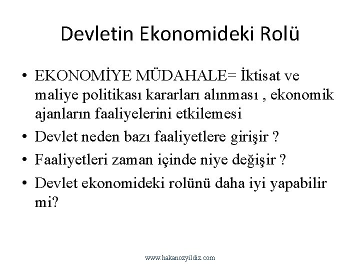 Devletin Ekonomideki Rolü • EKONOMİYE MÜDAHALE= İktisat ve maliye politikası kararları alınması , ekonomik