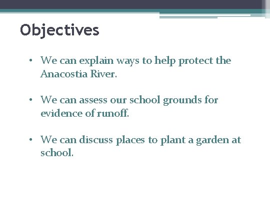 Objectives • We can explain ways to help protect the Anacostia River. • We