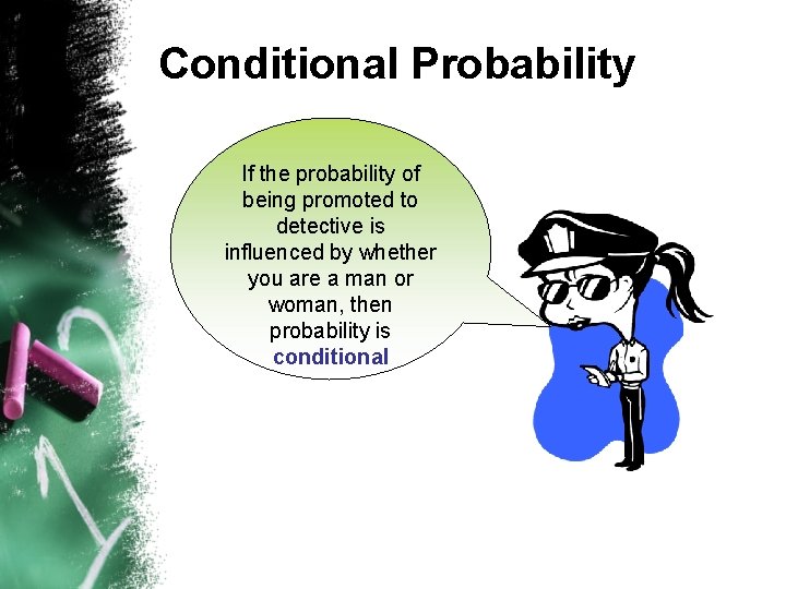 Conditional Probability If the probability of being promoted to detective is influenced by whether