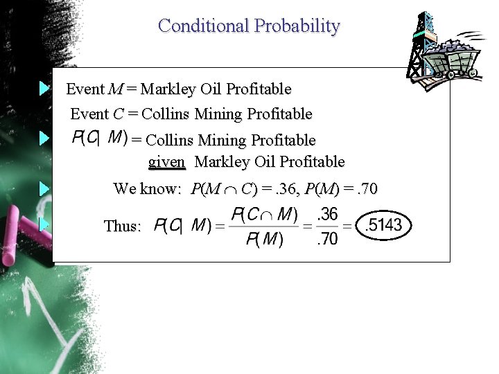 Conditional Probability Event M = Markley Oil Profitable Event C = Collins Mining Profitable