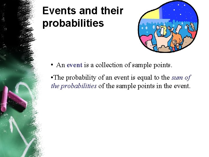 Events and their probabilities • An event is a collection of sample points. •