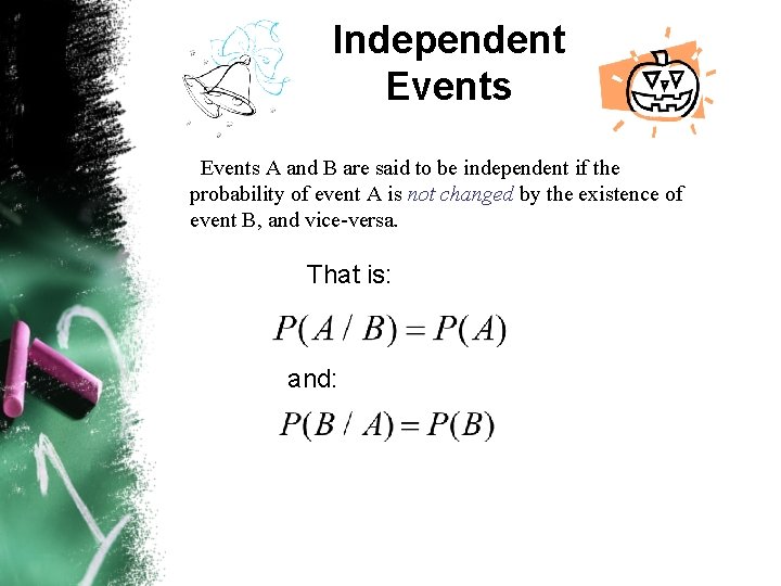 Independent Events A and B are said to be independent if the probability of