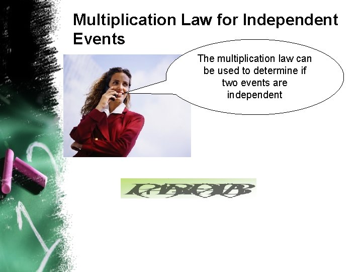 Multiplication Law for Independent Events The multiplication law can be used to determine if