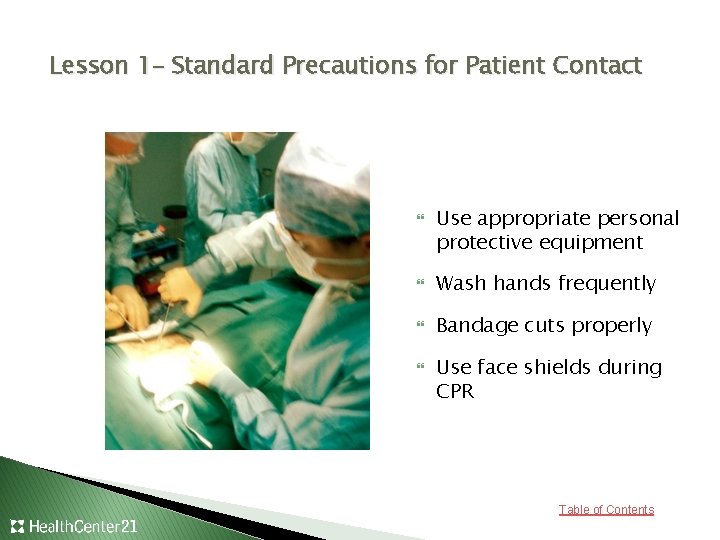 Lesson 1– Standard Precautions for Patient Contact Use appropriate personal protective equipment Wash hands