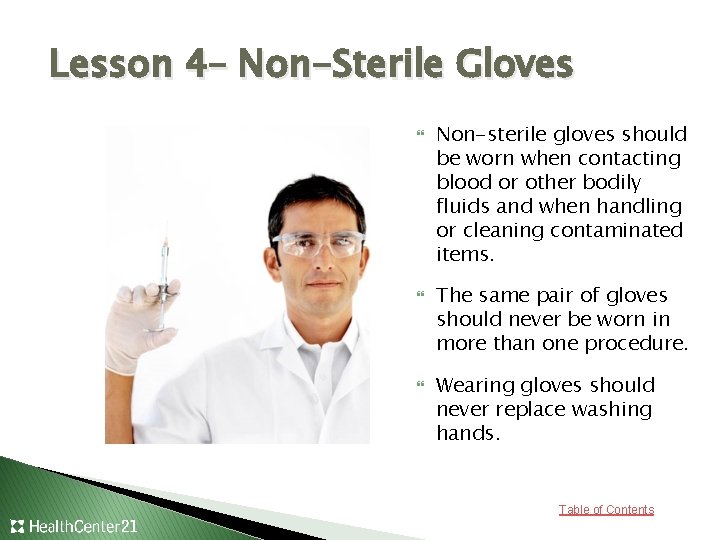 Lesson 4– Non-Sterile Gloves Non-sterile gloves should be worn when contacting blood or other