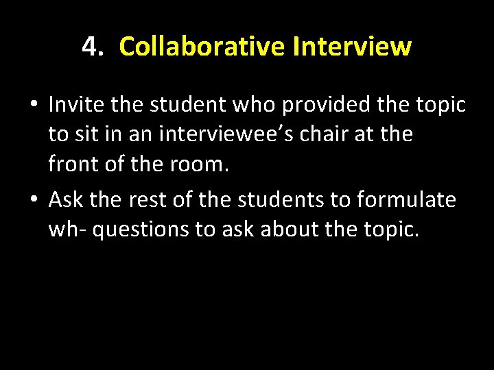 4. Collaborative Interview • Invite the student who provided the topic to sit in