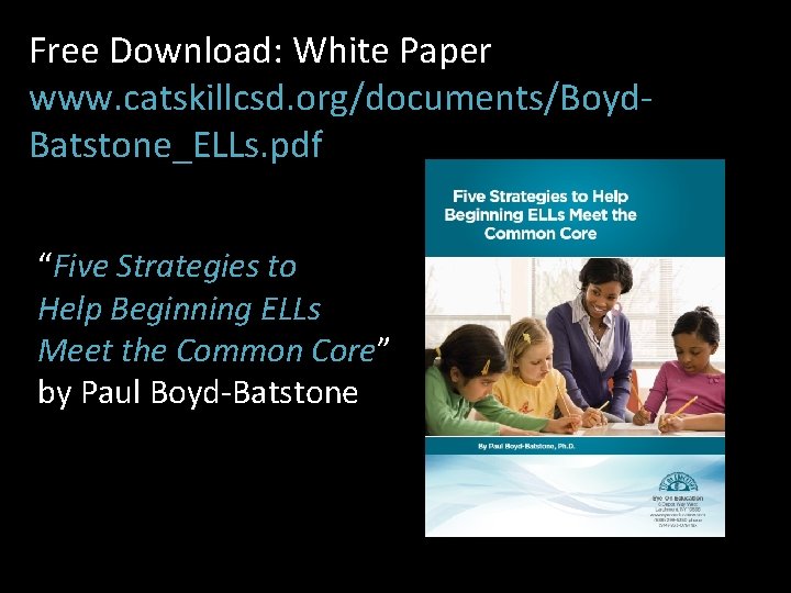 Free Download: White Paper www. catskillcsd. org/documents/Boyd. Batstone_ELLs. pdf “Five Strategies to Help Beginning