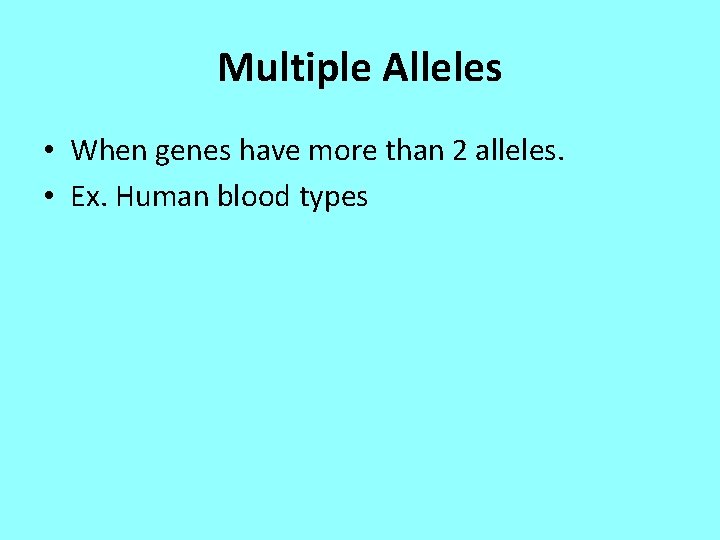 Multiple Alleles • When genes have more than 2 alleles. • Ex. Human blood