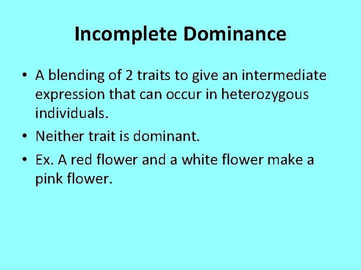 Incomplete Dominance • A blending of 2 traits to give an intermediate expression that