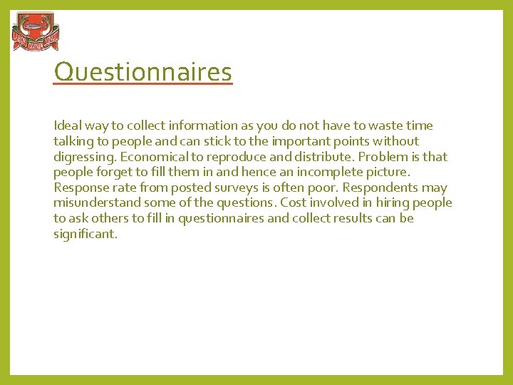 Questionnaires Ideal way to collect information as you do not have to waste time