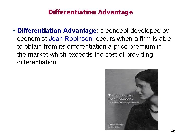 Differentiation Advantage • Differentiation Advantage: a concept developed by economist Joan Robinson, occurs when