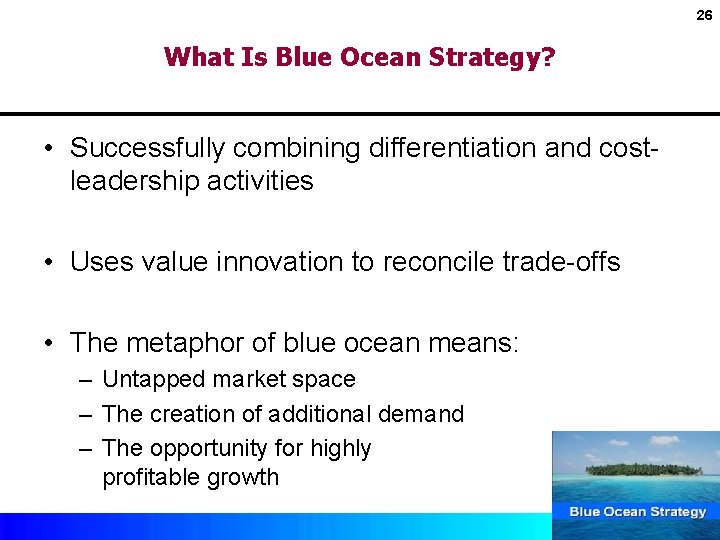 26 What Is Blue Ocean Strategy? • Successfully combining differentiation and costleadership activities •