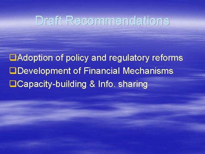 Draft Recommendations q. Adoption of policy and regulatory reforms q. Development of Financial Mechanisms
