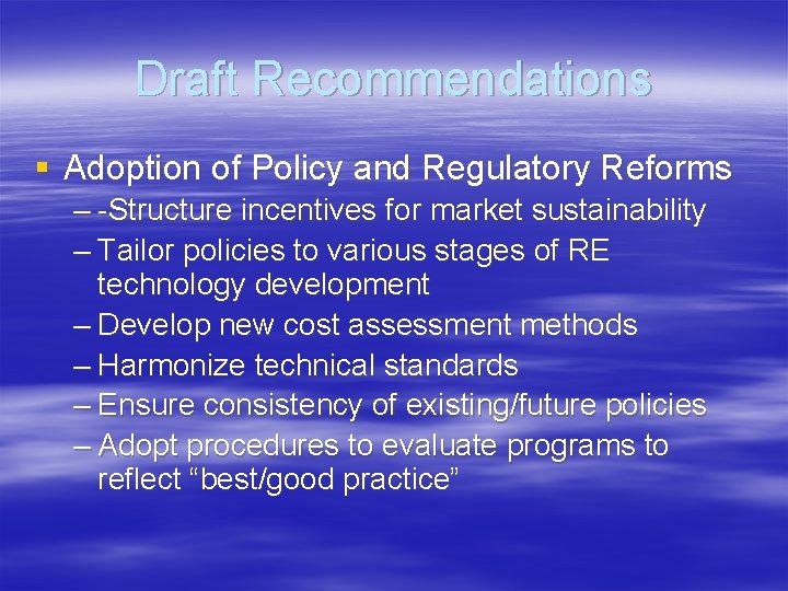 Draft Recommendations § Adoption of Policy and Regulatory Reforms – -Structure incentives for market