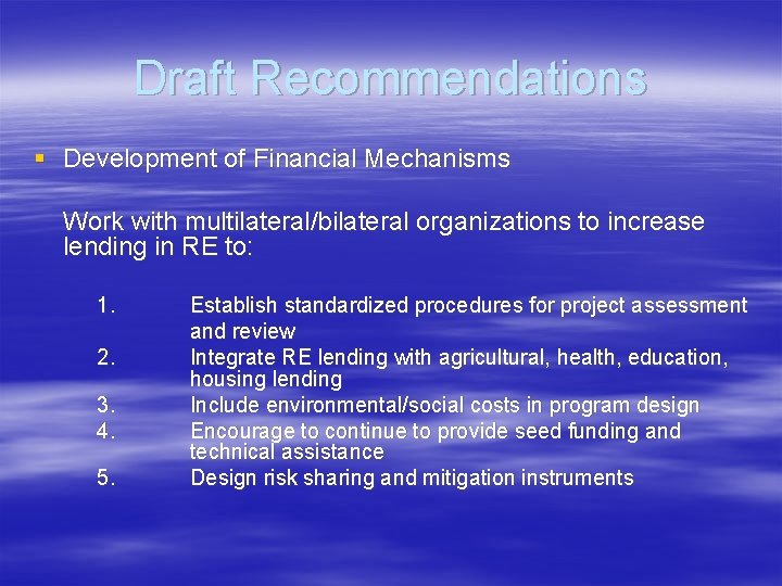 Draft Recommendations § Development of Financial Mechanisms Work with multilateral/bilateral organizations to increase lending