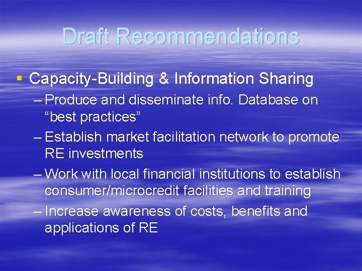 Draft Recommendations § Capacity-Building & Information Sharing – Produce and disseminate info. Database on